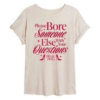Juniors' The Devil Wears Prada Please Bore Someone Else With Your Questions Oversized Tee