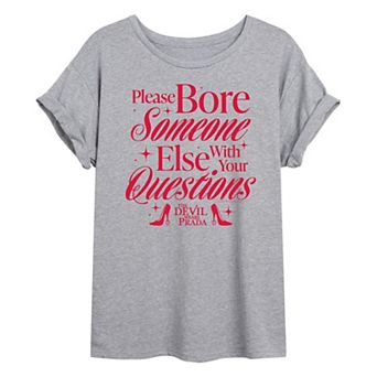 Juniors' The Devil Wears Prada Please Bore Someone Else With Your Questions Oversized Tee