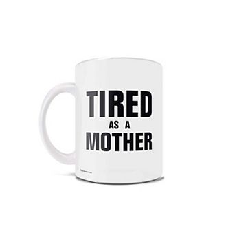 Parent Collection (Tired as a Mother) 11 oz Ceramic Mug WMUG1084