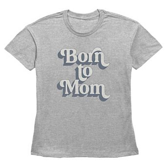 Women's Born To Mom Short Sleeve Basic Fit Tee