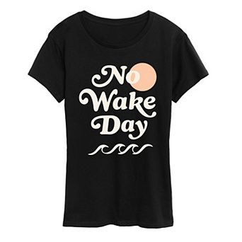 Women's No Wake Day Graphic Tee