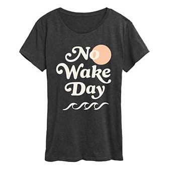 Women's No Wake Day Graphic Tee