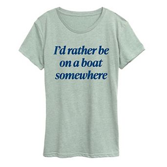 Women's I'd Rather Be On A Boat Somewhere Graphic Tee
