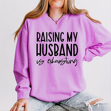 Raising My Husband Is Exhausting - Women's Lightweight Garment Dyed Sweatshirt