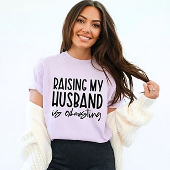 Raising My Husband Is Exhausting - Women's Garment Dyed Graphic T-Shirt