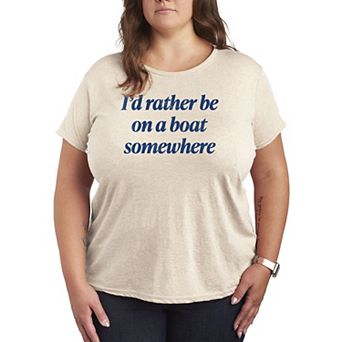 Plus Size I'd Rather Be On A Boat Somewhere Graphic Tee