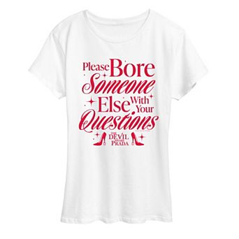 Women's The Devil Wears Prada Please Bore Someone Else With Your Questions Graphic Tee