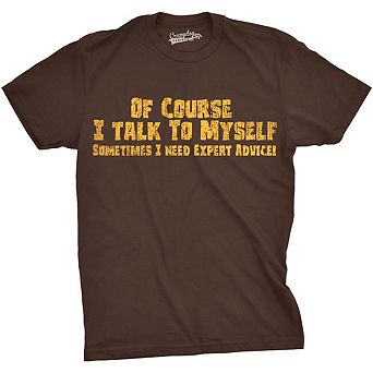 Mens Of Course I Talk to Myself Sometimes I Need Expert Advice Funny Sarcasm T Shirt