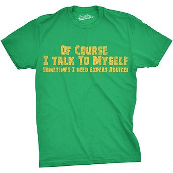 Mens Of Course I Talk to Myself Sometimes I Need Expert Advice Funny Sarcasm T Shirt