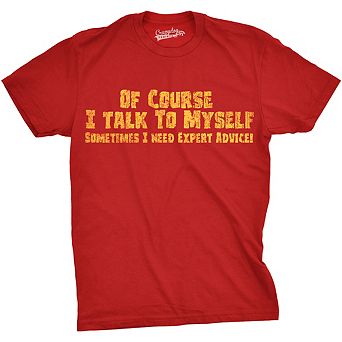 Mens Of Course I Talk to Myself Sometimes I Need Expert Advice Funny Sarcasm T Shirt