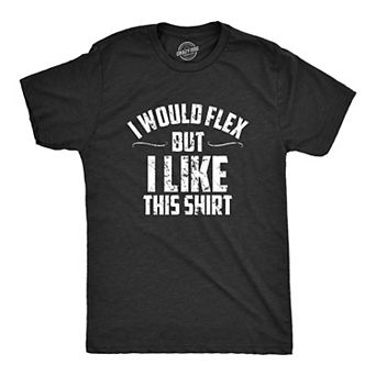Mens I Would Flex But I Like This Shirt Funny Adult Working Out Gym Tee for Guys