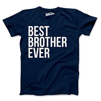Best Brother Ever T Shirt Funny Sarcastic Sibling Appreciation Big Bro Tee
