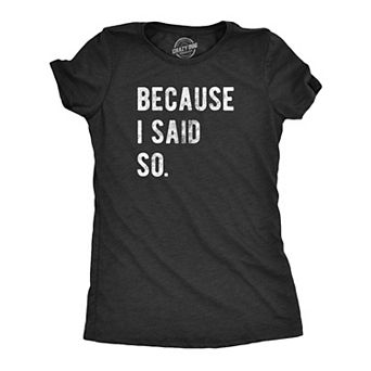 Womens Because I Said so T Shirt Funny Parenting Tee
