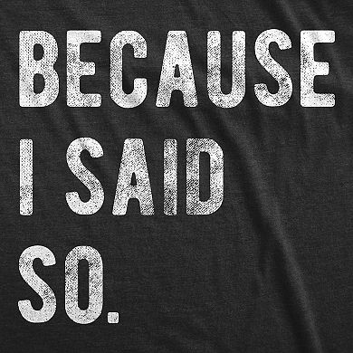 Womens Because I Said so T Shirt Funny Parenting Tee