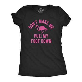 Womens Don't Make Me Put My Foot Down T Shirt Funny Flamingo Sarcastic Parenting Tee