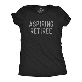 Womens Aspiring Retiree T Shirt Funny Over The Hill Party Graphic Novelty Tee
