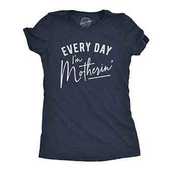 Womens Every Day I'm Motherin T Shirt Funny Mothers Day Mommy Hustle Parenting Graphic Tee