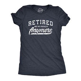 Womens Retired Not My Problem Anymore T Shirt Funny Retirement Graphic Tee