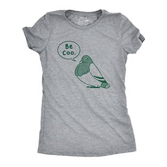 Womens Be Coo T Shirt Funny Sarcastic Pigeon Cooing Graphic Novelty Tee for Ladies