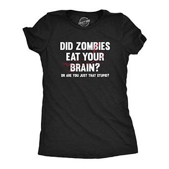 Womens Did Zombies Eat Your Brain Or Are You Just That Stupid T Shirt Funny Dumb Joke Tee for Ladies