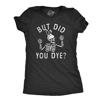 Womens But Did You Dye T Shirt Funny Easter Sunday Egg Decorating Meme Tee for Ladies