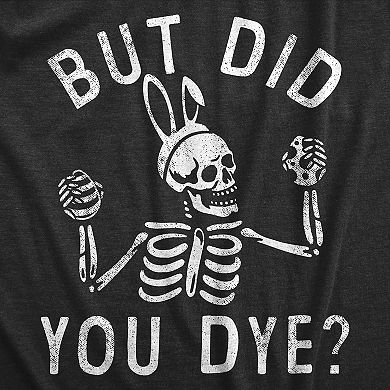 Womens But Did You Dye T Shirt Funny Easter Sunday Egg Decorating Meme Tee for Ladies