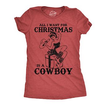 Womens Funny T Shirts All I Want for Christmas Is A Cowboy Sarcastic Xmas Novelty Tee for Ladies