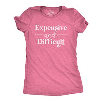 Womens Expensive and Difficult T Shirt Funny Stubborn Luxury Lifestyle Tee for Ladies