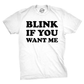 Mens Blink If You Want Me Funny Flirting Sarcastic Pick Up Line T shirt