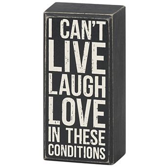 By Kathy I Can't Live Laugh Love In These Conditions Box Sign