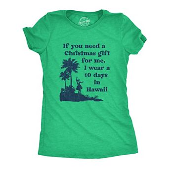 Womens If You Need A Christmas Gift for Me I Wear A 10 Days In Hawaii T Shirt Funny Vacation Tee