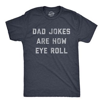 Mens Dad Jokes Are How Eye Roll T Shirt Funny Father's Day Graphic Novelty Hilarious Tee