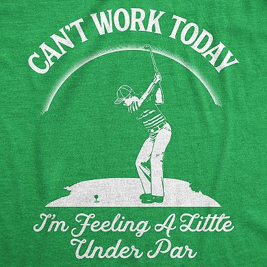 Mens Cant Work Today Im Feeling A Little Under Par T shirt Funny Golf Golfing