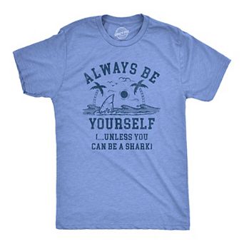Mens Always Be Yourself Unless You Can Be A Shark T Shirt Funny Ocean Shark Lovers Tee for Guys