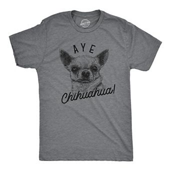 Mens Aye Chihuahua T Shirt Funny Dog Dad Tee Puppy Lover Gift