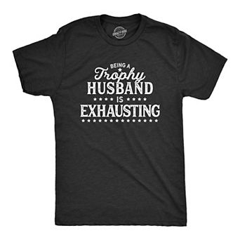 Mens Being A Trophy Husband Is Exhausting T Shirt Funny Wedding Anniversary Graphic Tee