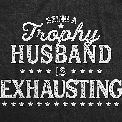 Mens Being A Trophy Husband Is Exhausting T Shirt Funny Wedding Anniversary Graphic Tee