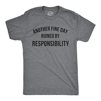 Mens Another Fine Day Ruined By Responsibility T Shirt Funny Adulting Tee