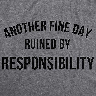 Mens Another Fine Day Ruined By Responsibility T Shirt Funny Adulting Tee