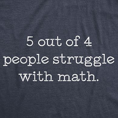 Mens 5 Out Of 4 People Struggle With Math T Shirt Funny Nerdy School Tee