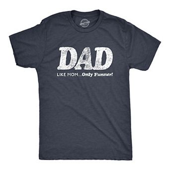 Mens Dad Like Mom Only Funner T Shirt Funny Fathers Day Tee