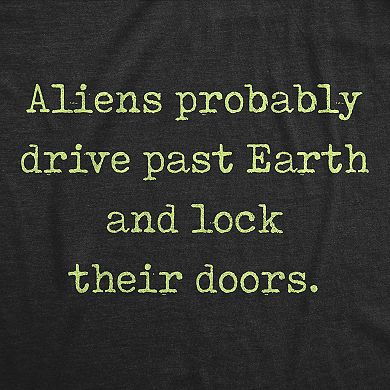 Mens Aliens Probably Drive Past Earth and Lock Their Doors T Shirt Funny UFO Tee