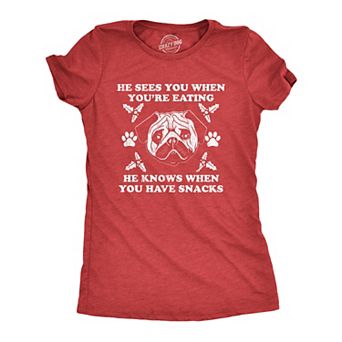 Womens He Sees You When You're Eating He Knows When You Have Snacks T Shirt Christmas Pug Tee