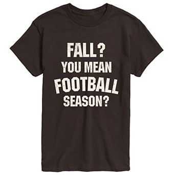 Men's Fall? You Mean Football Season? Graphic Tee