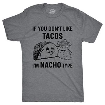 Mens If You Dont Like Tacos Im Nacho Type T shirt Funny Sarcastic Graphic 90s