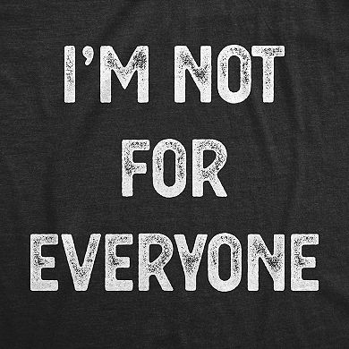 Womens I'm Not for Everyone T Shirt Funny Weird Strange Personality Tee