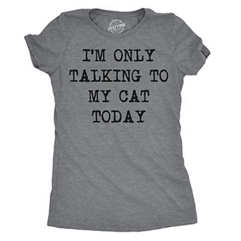 Womens Im Only Talking to My Cat Today T Shirt Funny Sarcastic Cool Tee for Mom