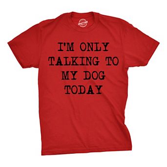 Mens I'm Only Talking to My Dog Today Funny Shirts Dog Lovers Novelty Cool T shirt