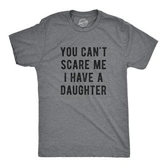 Mens You Cant Scare Me I Have A Daughter T shirt Funny Sarcastic Gift for Dad