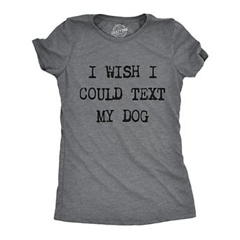 Womens I Wish I Could Text My Dog T Shirt Funny Pet Puppy Lover Tee